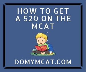 How To Get A 520 On The MCAT